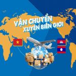 Vận Chuyển Hàng Xuyên Biên Giới Campuchia – Giải Pháp Tối Ưu Cùng ASL Logistics